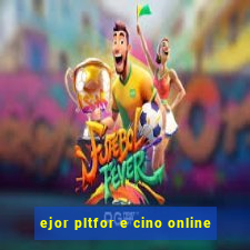 ejor pltfor e cino online